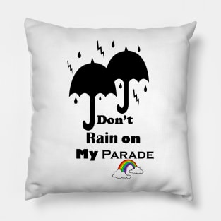 Don't Rain on My Parade Pillow