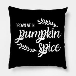 Drown Me in Pumpkin Spice Pillow