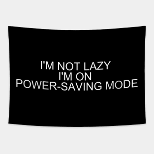 Embrace Efficiency with 'I'm Not Lazy, I'm on Power-Saving Mode' T-Shirt - Shop Now! Tapestry