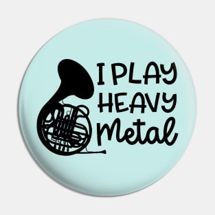 I Play Heavy Metal French Horn Marching Band Cute Funny Pin