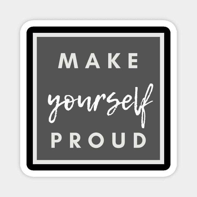 Make Yoursefl Proud Magnet by IoannaS