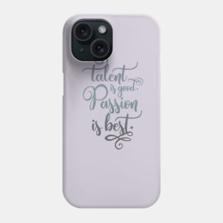 Talent is good, Passion is best Phone Case