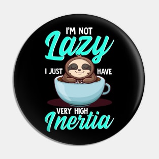 I Am Not Lazy I Just Have Very High Inertia Physics Sloth Pin