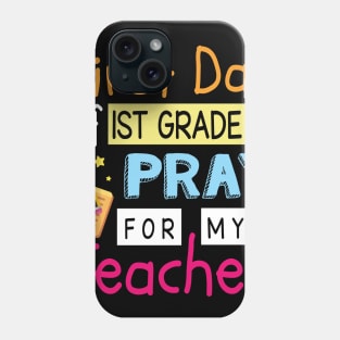 First Day Of 1st Grade Pray For My Teacher Happy Student Phone Case