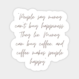 Coffee makes people happy quote Magnet