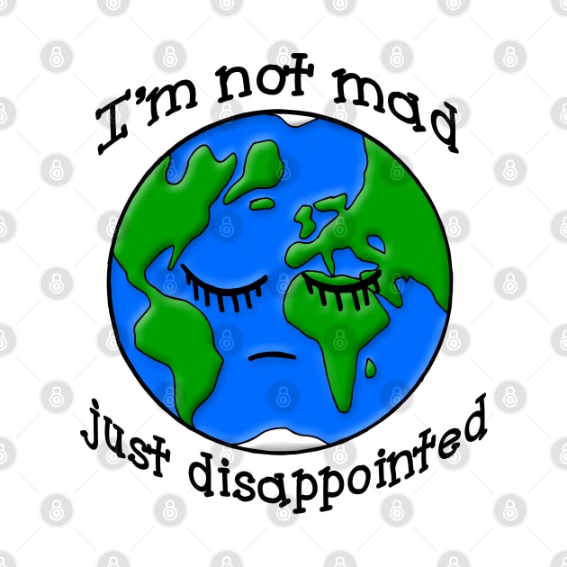 Sad Earth Is Not Mad Just Disappointed by julieerindesigns