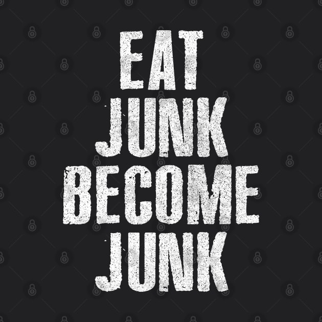 Eat Junk Become Junk by CultOfRomance