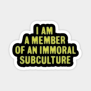 I am a Member of an Immoral Subculture Magnet