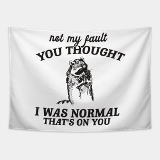 Not My Fault You Thought I Was Normal That's On You, Funny Sarcastic Racoon Hand Drawn Tapestry