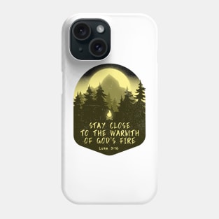 Stay close to the warmth of God’s fire Phone Case