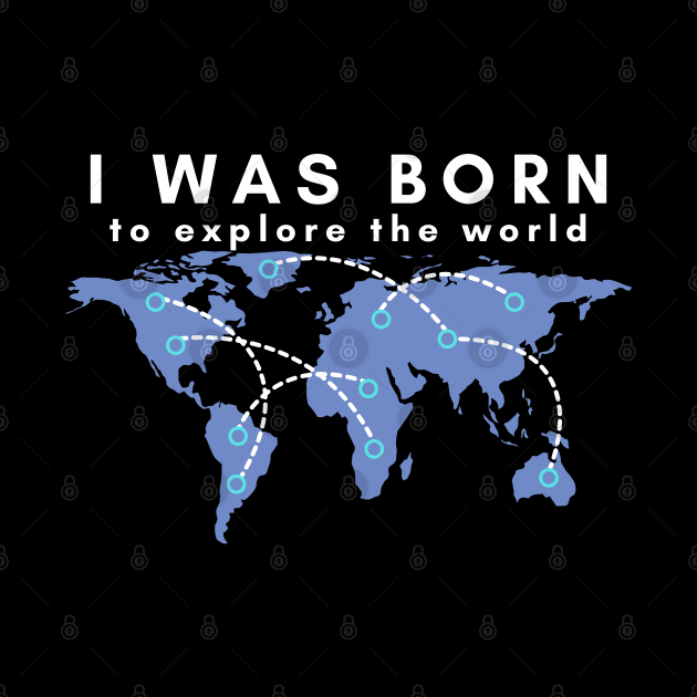 I was born to explore the world - white font by traveladventureapparel@gmail.com