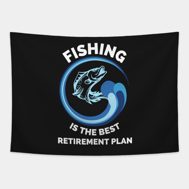 Fishing The Best Retirement Plan - Gift Ideas For Fishing, Adventure and Nature Lovers - Gift For Boys, Girls, Dad, Mom, Friend, Fishing Lovers - Fishing Lover Funny Tapestry by Famgift
