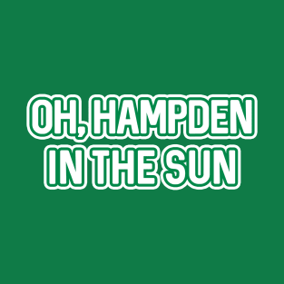 OH, HAMPDEN IN THE SUN, Glasgow Celtic Football Club Green and White Text Design T-Shirt