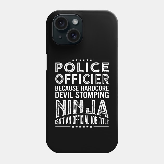 Police Officer Because Hardcore Devil Stomping Ninja Isn't An Official Job Title Phone Case by RetroWave