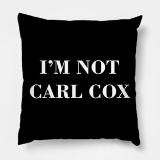 I’m not Carl Cox Pillow