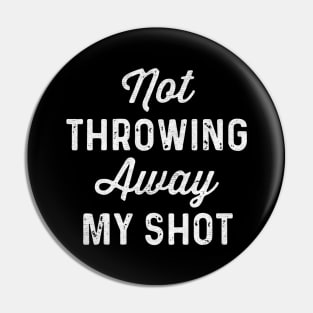 not throwing away my shot Pin