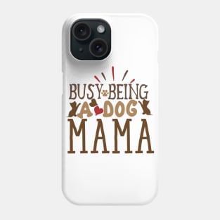 Busy being a dog mama Phone Case