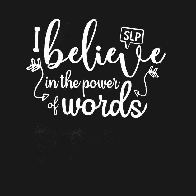 SLP I Believe In The Power Words Tshirt Teacher Gift Tee by Alita Dehan