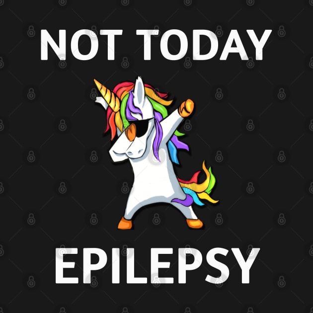 NOT TODAY EPILEPSY DABBING UNICORN Colorful Cute Magical Design by familycuteycom