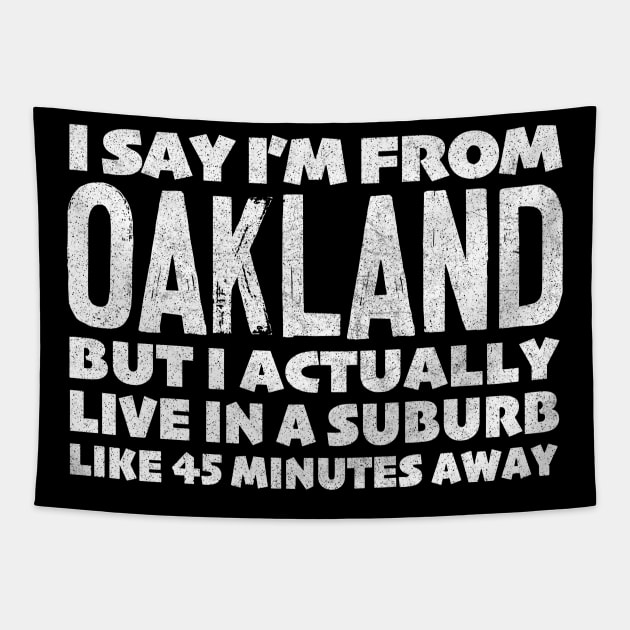I Say I'm From Oakland ... Humorous Typography Statement Design Tapestry by DankFutura