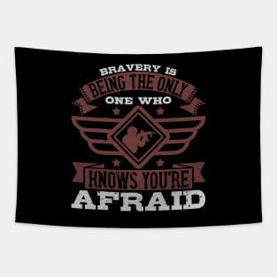 Bravery is being the only one who knows you're afraid Tapestry