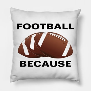 FOOTBALL BECAUSE Pillow