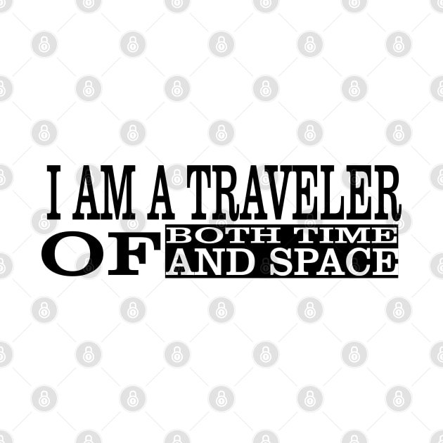 I Am A Traveller Of Both Time & Space T-Shirt by paynow24