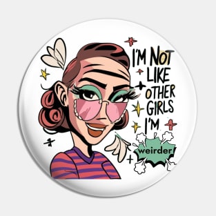 I'm Not Like Other Girls, I'm Weirder Unique Girl Pin