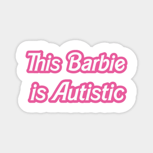 this barbie is autistic Magnet