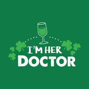 I'm her Doctor Shirt medicine Shamrock Irish Green tee St Patricks day Gifts T-Shirt