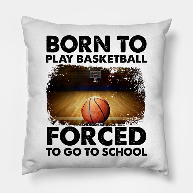 Born To Play Basketball Forced To Go To School Pillow by Jenna Lyannion