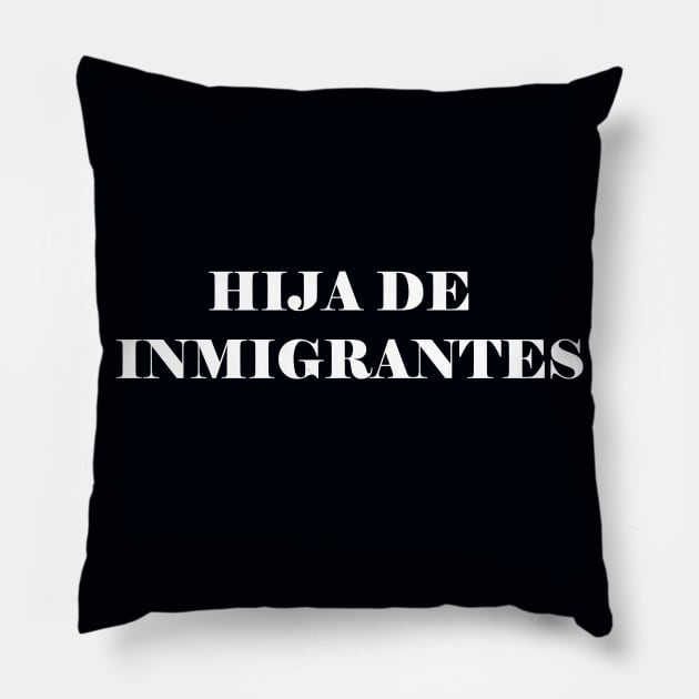 HIJA DE INMIGRANTES Pillow by garciajey