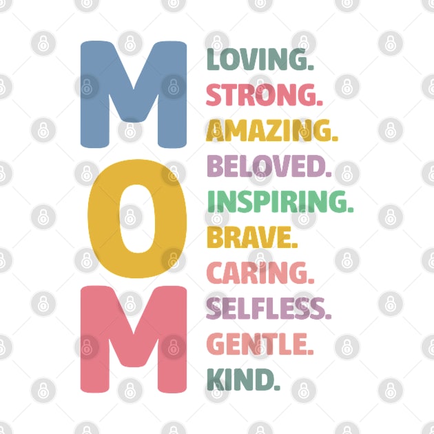 Mom Loving Strong Amazing Beloved Inspiring Brave Caring Selfless Gentle Kind by jiromie