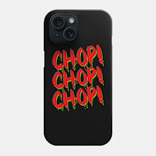 Chop! Chop! Chop! Phone Case