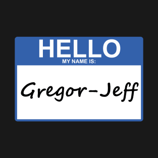 Hello My Name Is Gregor-Jeff T-Shirt