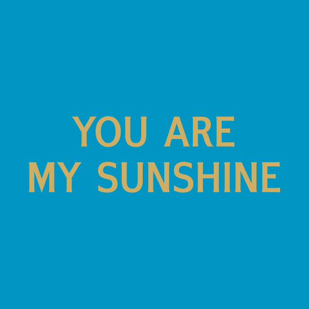 You Are My Sunshine by calebfaires