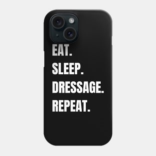 Eat. Sleep. Dressage. Repeat. Phone Case