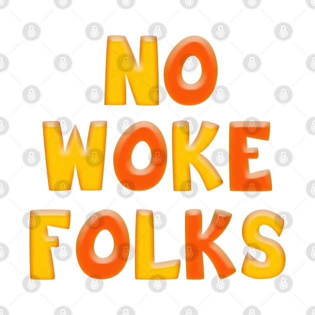 Colorful Yellow & Orange NO WOKE FOLKS by Roly Poly Roundabout