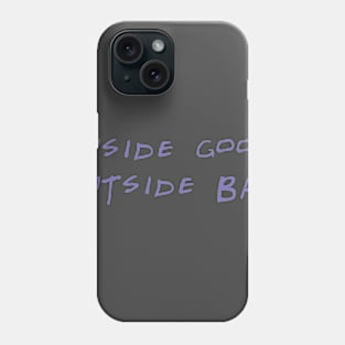 Inside good outside bad Phone Case