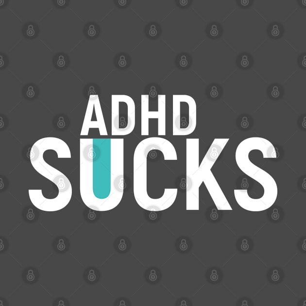 ADHD Sucks. Present T-Shirt Mental Health by Lobster Pixels