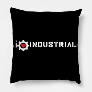 I LOVE INDUSTRIAL Pillow