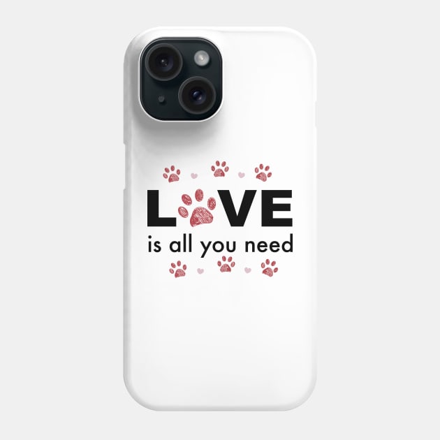 All you need LOVE text with heart and paw prints Phone Case by GULSENGUNEL
