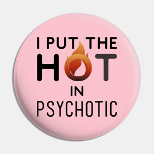 I put the hot in psychotic - Funny wife or girlfriend Pin