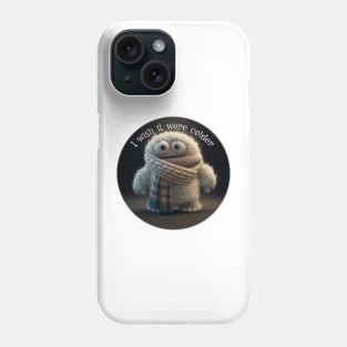 Abominable Snowman - I wish it were colder Phone Case