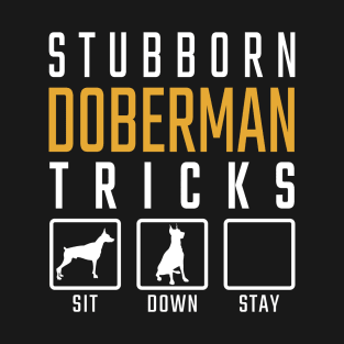 Stubborn Doberman Tricks T-Shirt