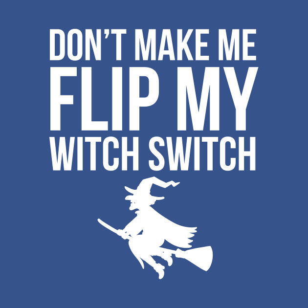 Discover Halloween Shirt Don't Make Me Flip My Witch Switch Gift Tee - Skull - T-Shirt