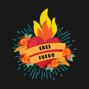 Eres Fuero - You're on fire T-Shirt