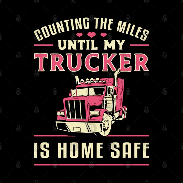 Truckers Wife Counting The Miles Until My Trucker by T-Shirt.CONCEPTS