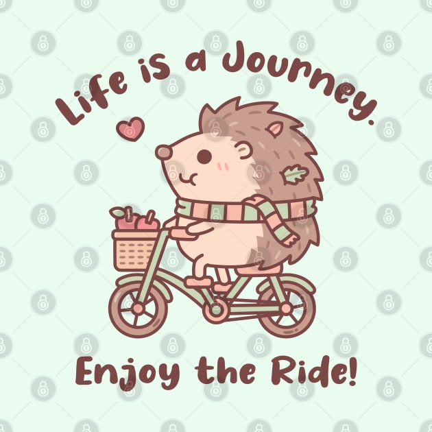 Cute Hedgehog Life Is A Journey Enjoy The Ride Quote by rustydoodle