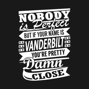 Nobody is Perfect VANDERBILT Pretty Damn Close T-Shirt